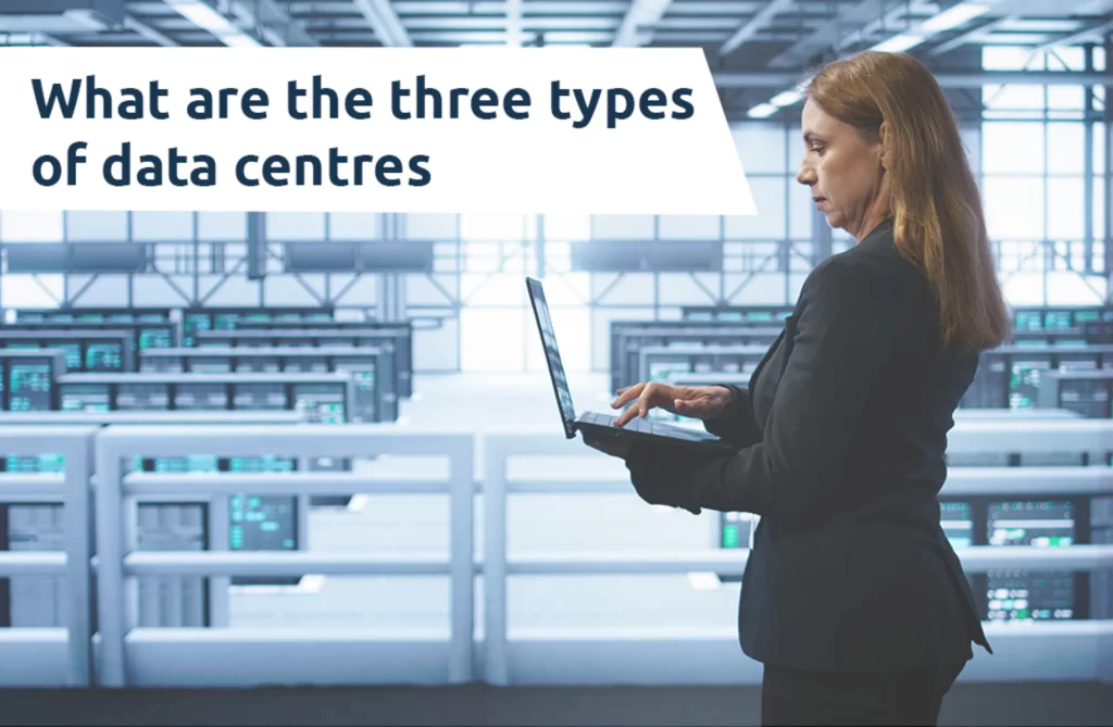 Exploring the Three Types of Data Centers